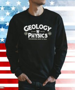 Geology N Physics the original rock and roll Shirt