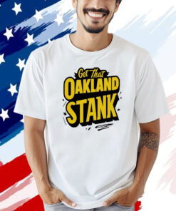 Get that Oakland Stank T-shirt