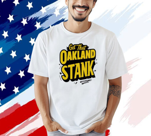 Get that Oakland Stank T-shirt