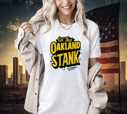 Get that Oakland Stank T-shirt