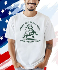 Goat gimme the bleat boys and free my soul T-shirt