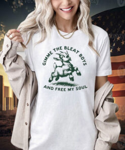 Goat gimme the bleat boys and free my soul T-shirt