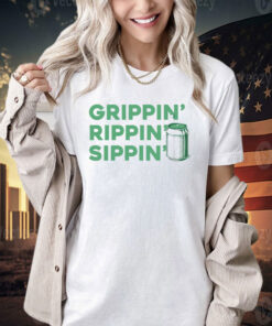 Grippin’ rippin’ sippin’ T-shirt