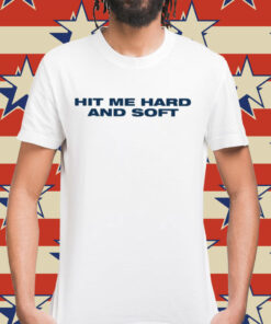 Hit Me Hard And Soft Billie Shirt