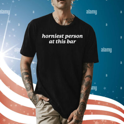 Horniest person at this bar Shirt