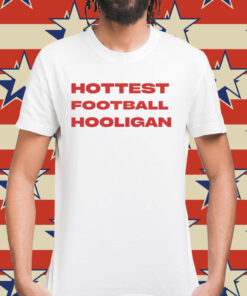 Hottest football hooligan Shirt