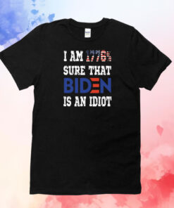 I Am 1776% Sure That Biden Is An Idiot T-Shirt