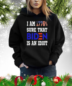 I am 1776 sure that biden is an idiot Shirt