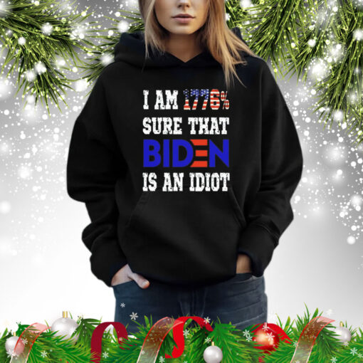 I am 1776 sure that biden is an idiot Shirt