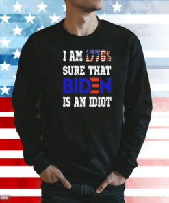 I am 1776 sure that biden is an idiot Shirt