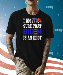 I am 1776 sure that biden is an idiot Shirt