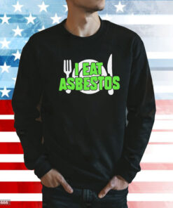 I eat asbestos Shirt