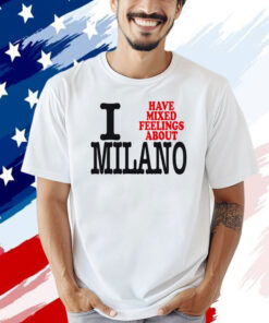 I have mixed feelings about Milano T-shirt