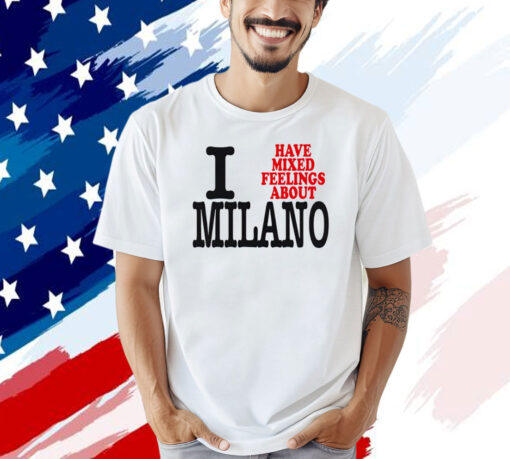 I have mixed feelings about Milano T-shirt