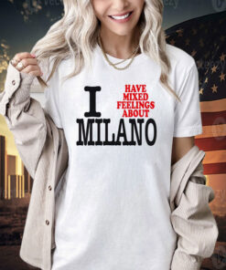 I have mixed feelings about Milano T-shirt