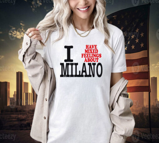 I have mixed feelings about Milano T-shirt