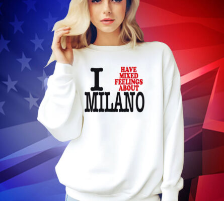 I have mixed feelings about Milano T-shirt