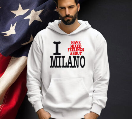 I have mixed feelings about Milano T-shirt