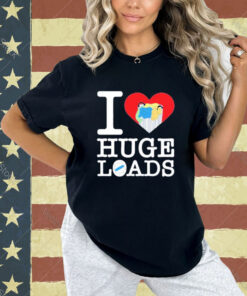 I love huge loads T-shirt