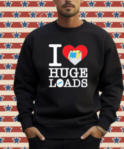 I love huge loads T-shirt