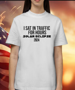 I sat in traffic for hours Solar Eclipse 2024 Shirt