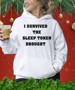 I survived the sleep token drought Shirt