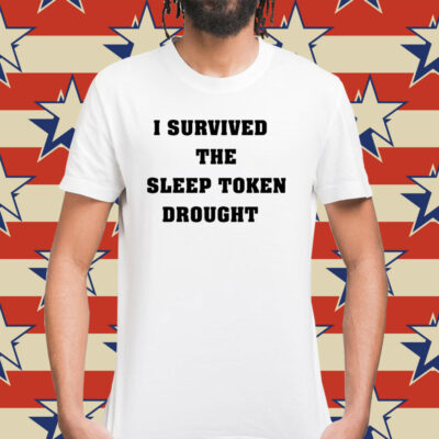 I survived the sleep token drought Shirt