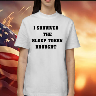 I survived the sleep token drought Shirt