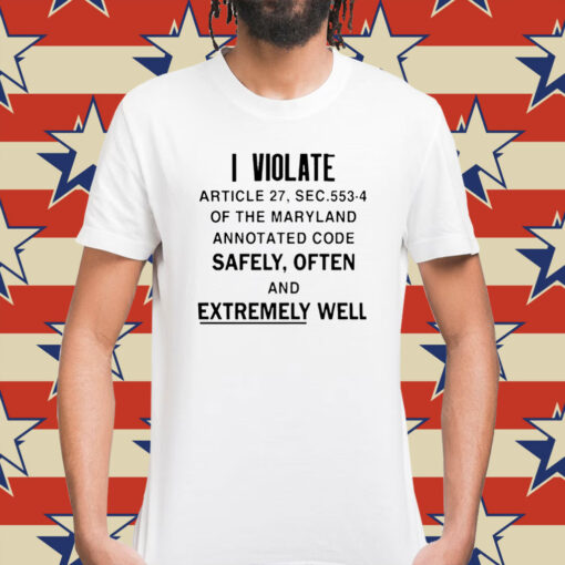 I violate article the maryland annotated code safely often Shirt