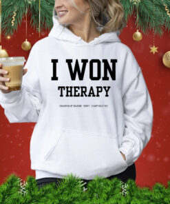 I won therapy champion of hearing sorry i cant help you Shirt