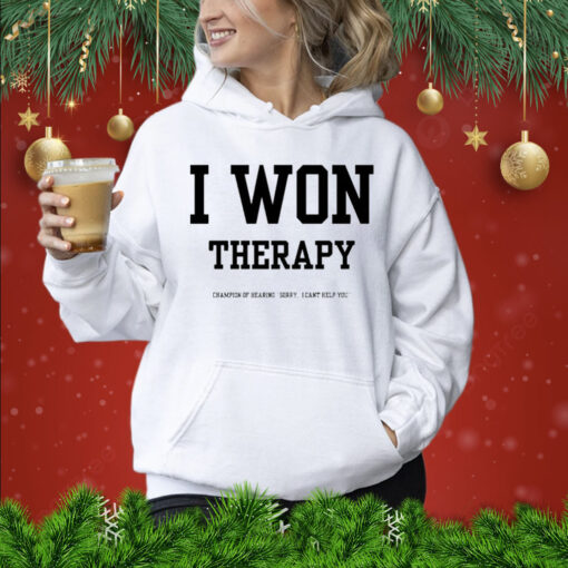 I won therapy champion of hearing sorry i cant help you Shirt