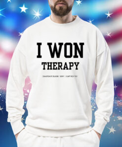 I won therapy champion of hearing sorry i cant help you Shirt