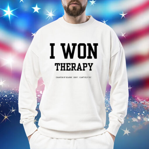 I won therapy champion of hearing sorry i cant help you Shirt