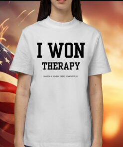 I won therapy champion of hearing sorry i cant help you Shirt