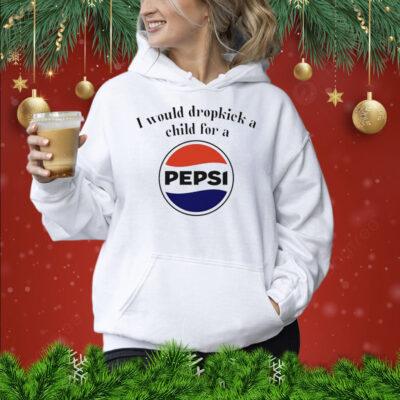 I would dropkick a child for a Pepsi Shirt