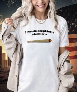 I would dropkick a child for a joint T-shirt