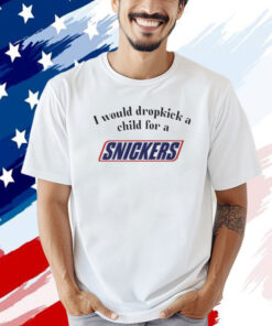 I would dropkick a child for a snickers T-shirt