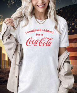 I would sell a kidney for a Coca Cola T-shirt