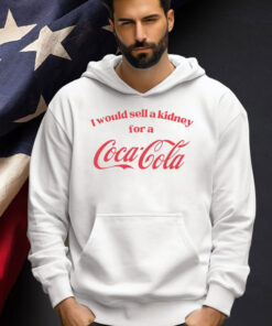 I would sell a kidney for a Coca Cola T-shirt