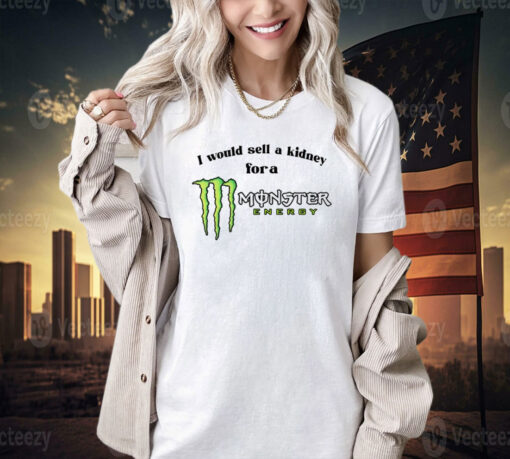 I would sell a kidney for a Monster energy T-shirt