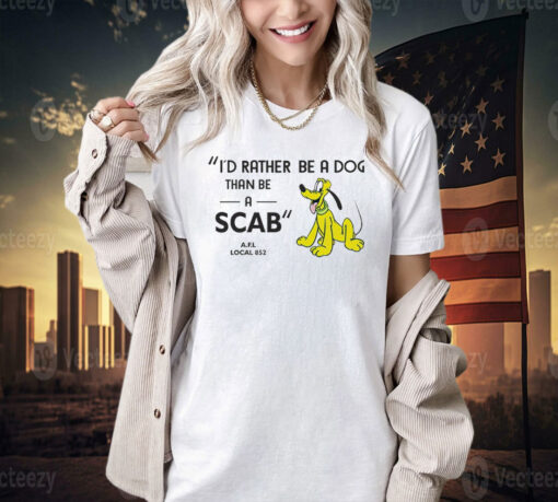 I’d rather be a dog than be a scab T-shirt