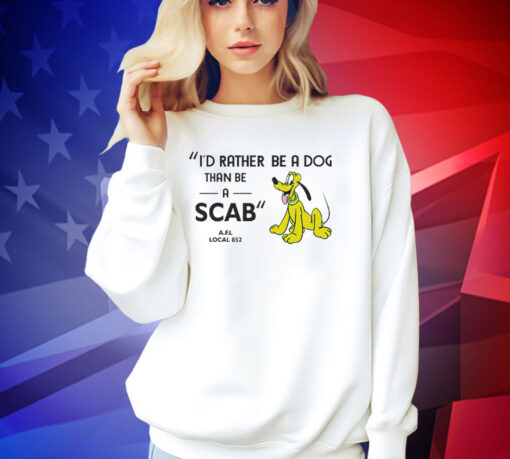 I’d rather be a dog than be a scab T-shirt