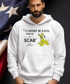 I’d rather be a dog than be a scab T-shirt