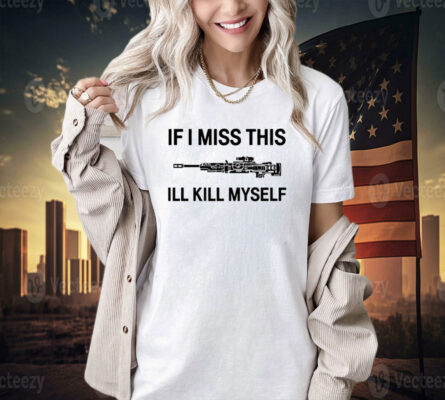 If i miss apex legends weapons this ill kill myself T-shirt