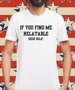 If you find me relatable Shirt