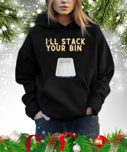 I’ll stack your bin Shirt