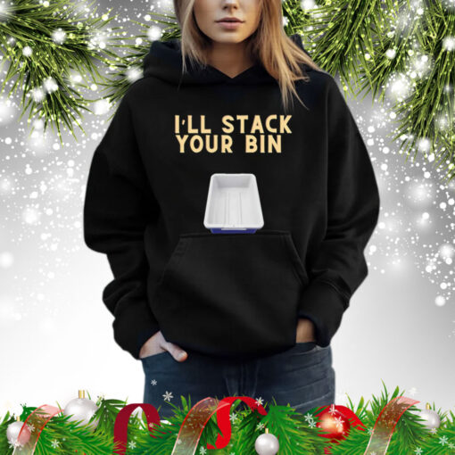 I’ll stack your bin Shirt