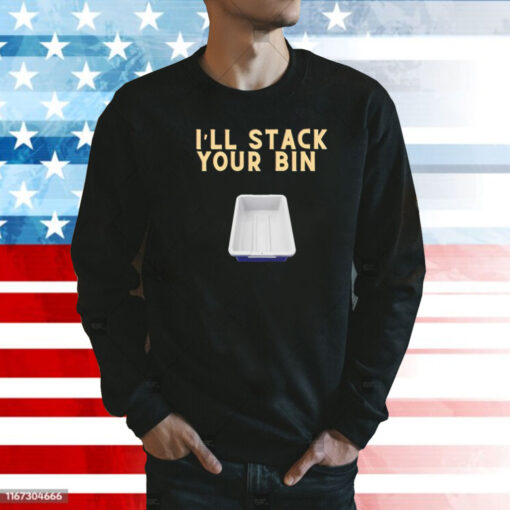 I’ll stack your bin Shirt