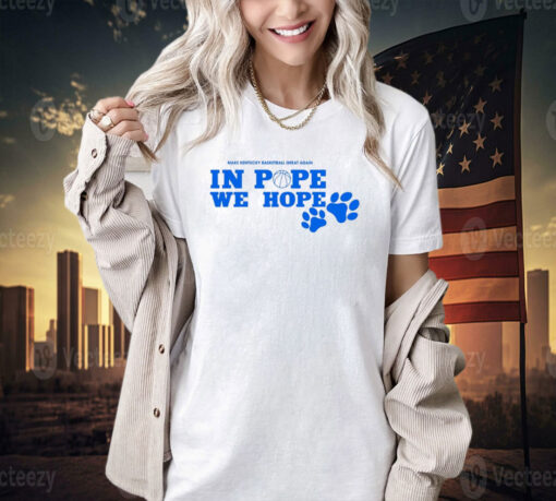 In pope we hope make Kentucky basketaball great again T-shirt