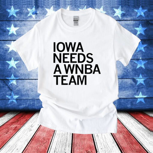 Iowa needs a WNBA team T-Shirt